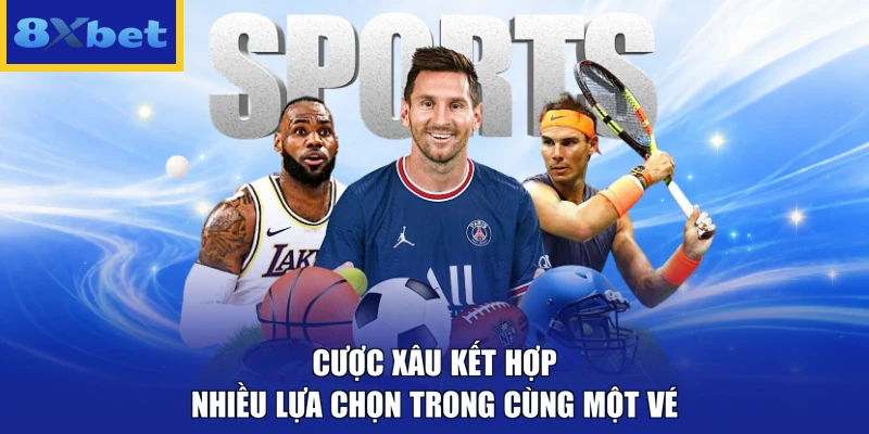 Cược xâu kết hợp nhiều lựa chọn trong cùng một vé