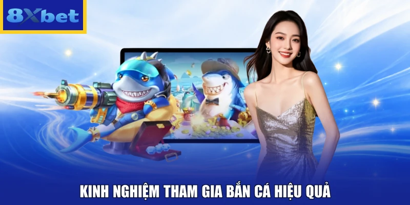 Kinh nghiệm tham gia bắn cá hiệu quả