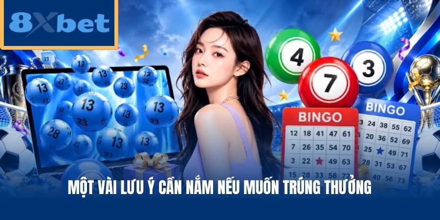 Một vài lưu ý cần nắm nếu muốn trúng thưởng