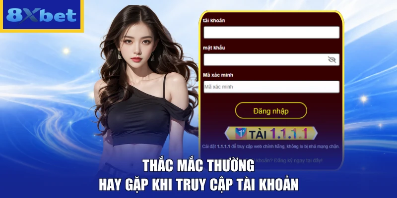 Thắc mắc thường hay gặp khi truy cập tài khoản